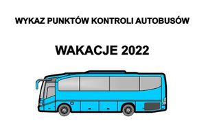 Na zdjęciu widoczny autobus i napis wykaz punktów kontroli autobusów wakacje 2022.